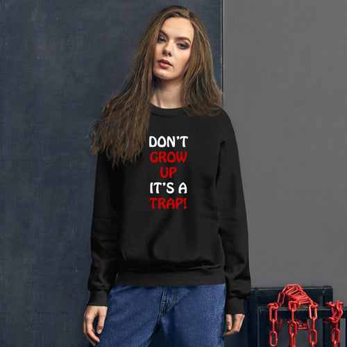 Dont Grow Up Its a Trap Funny Sweatshirt