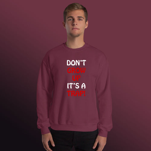 Dont Grow Up Its a Trap Funny Sweatshirt