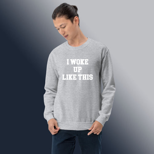 I Woke Up Like This Pullover Unisex Sweatshirt