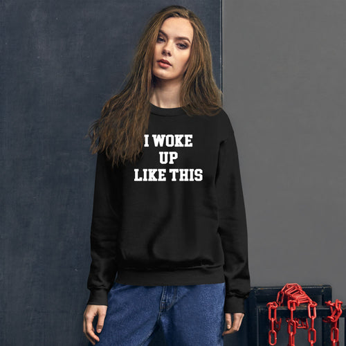 I Woke Up Like This Pullover Unisex Sweatshirt