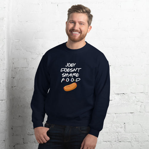 Joey Doesn't Share Food Funny Sweatshirt For Men and Women