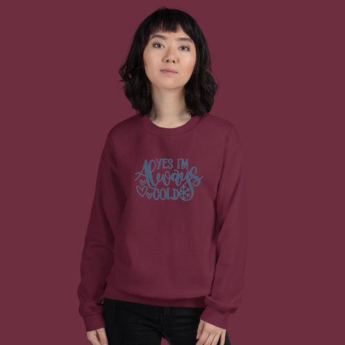 Yes I am Always Cold Funny Flees Sweatshirt