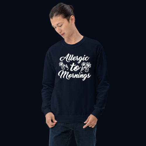 Allergic to Mornings Sweatshirt for Men and Women