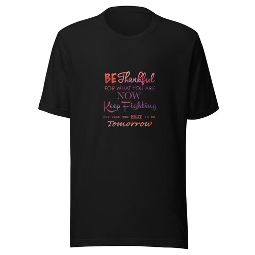 Positive message Thankful of what you are now t shirt