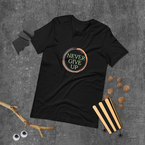 Never give up Motivational t shirt for men and women