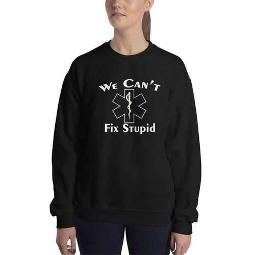 Funny Lady Doctor Sweatshirt We can't fix stupid Sweatshirt Black Funny sweatshirt for Medical Specialists
