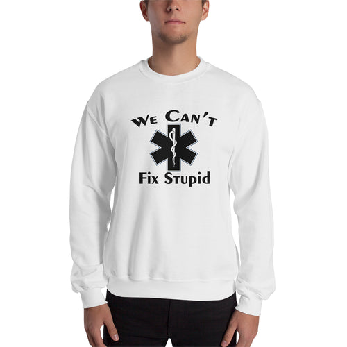 We can't fix stupid Sweatshirt White Doctor Sweatshirt Funny sweatshirt for Doctors