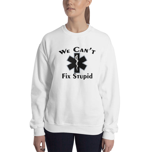 We can't fix stupid Sweatshirt White Lady Doctor Sweatshirt Funny sweatshirt for Lady Doctors