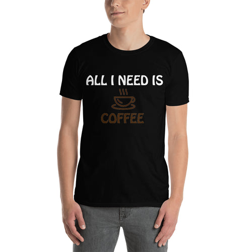 All i need is Coffee T shirt Funny t shirt Black Cotton short sleeve Foodies t shirt for men