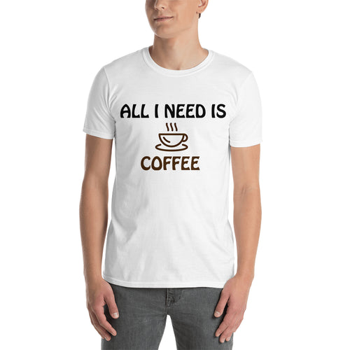 All i need is Coffee T shirt Funny t shirt White Cotton short sleeve Funny Foodies t shirt for men