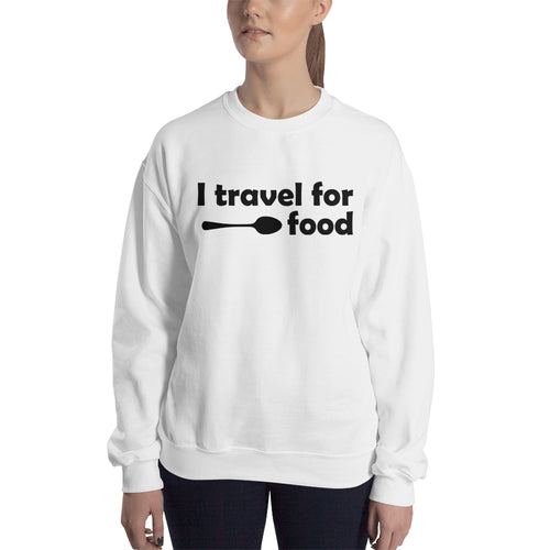 I Travel For Food Sweatshirt Foodies Sweatshirt White Cotton Sweatshirt for women