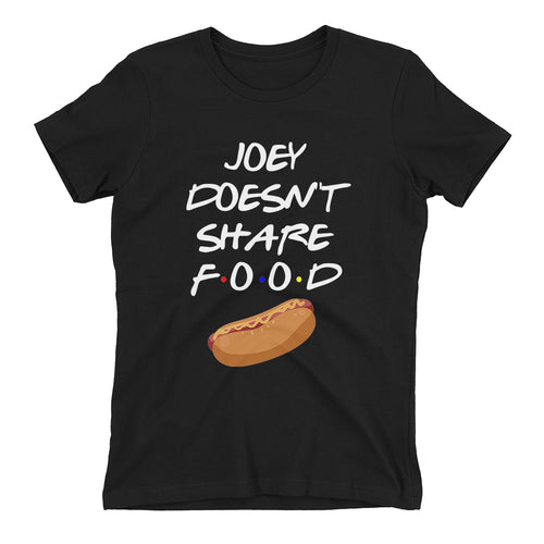 Friends T shirt Joey doesn't share food T shirt Black Funny Food T shirt for women