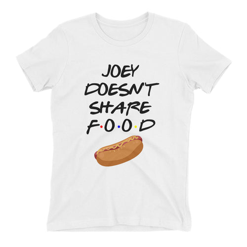 Joey doesn't share food T shirt Friends T shirt White Cotton T shirt for women