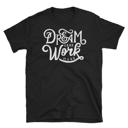 Dream Less Work More T Shirt Black Motivational Saying T Shirt for Women