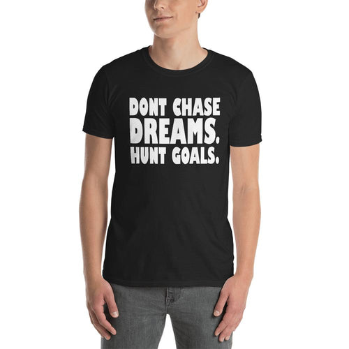 Dont Chase Dream, Hunt Goals T Shirt Black Inspirational Quote T Shirt for Men - Dafakar