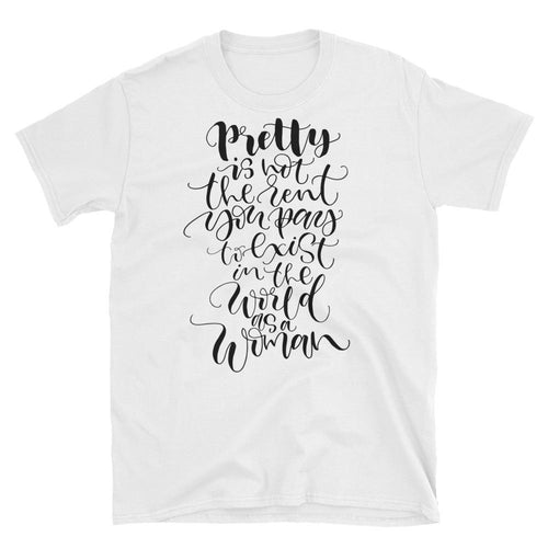 Pretty is Not the Rent You Pay To Exist in The World as Woman T-Shirt - Dafakar