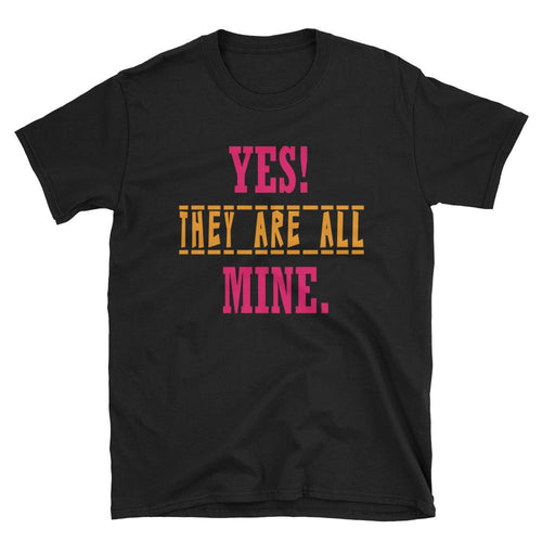 Yes They Are All Mine T Shirt Black Funny Mom T Shirt - Dafakar