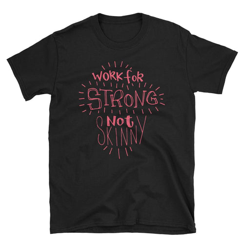 Work For Strong Not Skinny T-Shirt Black Inspirational Quotes for Women & Girls Tee Shirt - Dafakar