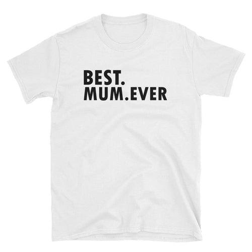 Best Mum Ever T Shirt White Unisex Best Mum Ever T Shirt Gift Ideas For Mom - Dafakar