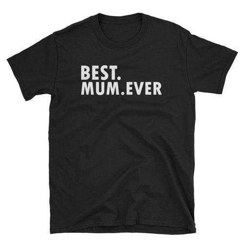 Best Mum Ever T Shirt Black Unisex Best Mum Ever T Shirt Gift Ideas For Mom - Dafakar