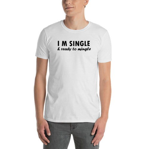 I am Single T Shirt White I am Single & Ready to Mingle T Shirt for Men - Dafakar