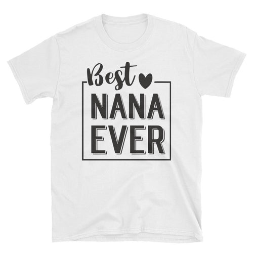 Best Nana Ever T Shirt White Cotton Short-Sleeve Unisex Grandmother Tee Shirt - Dafakar