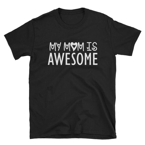 My Mom is Awesome T Shirt Black Unisex Gift for Mom T Shirt Mama T Shirt - Dafakar