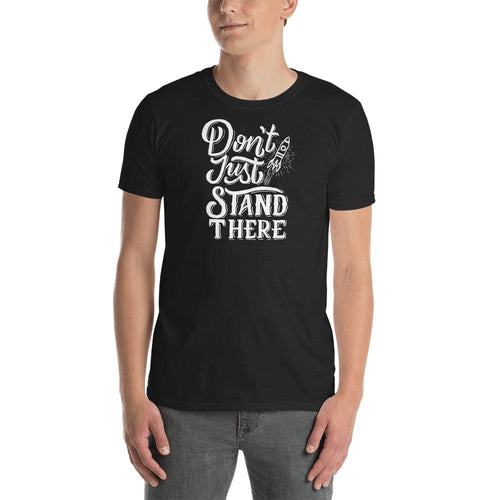 Dont Just Stand There T Shirt  Black Motivational Quote Saying T-Shirt for Men