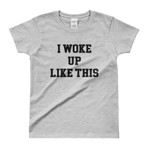 I Woke Up Like This T Shirt Grey Funny T Shirt for Women - Dafakar