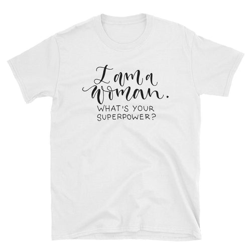 I am Woman, What's Your Super Power T-Shirt White Women Empowerment Quotes T Shirt - Dafakar
