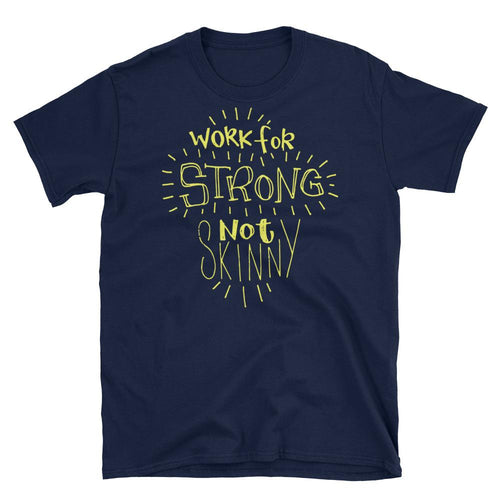 Work For Strong Not Skinny T-Shirt Navy Inspirational Quotes for Women & Girls Tee Shirt - Dafakar