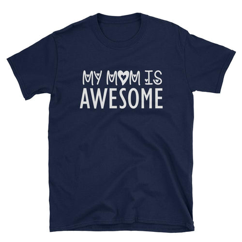 My Mom is Awesome T Shirt Navy Unisex Gift for Mom T Shirt Mama T Shirt - Dafakar