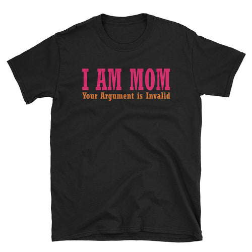 I Am Your Mom T Shirt Black I Am Your Mom, Your Argument is Invalid T Shirt - Dafakar
