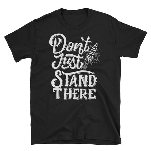 Dont Just Stand There T Shirt Black Motivational Quote Saying T-Shirt for Women
