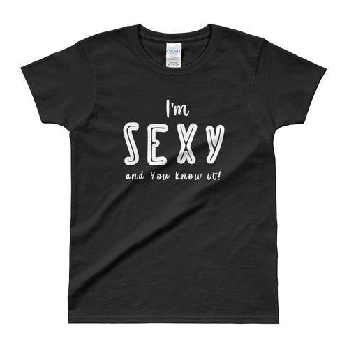 I am Sexy and You Know It T Shirt Black I am Sexy T Shirt for Women - Dafakar