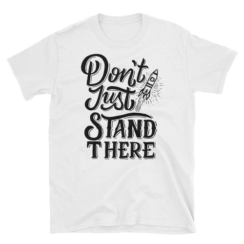 Dont Just Stand There T Shirt White Motivational Quote Saying T-Shirt for Women