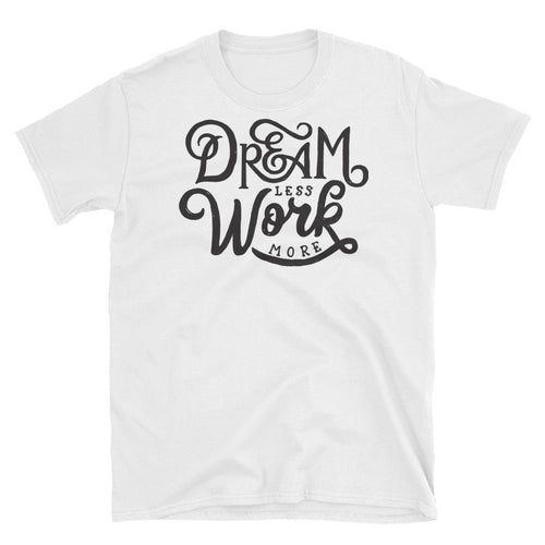Dream Less Work More T Shirt White Motivational Saying T Shirt for Women