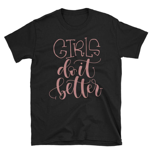 Girls Do It Better T Shirt Black Color Women Empowerment Short-Sleeve Tee Shirt - Dafakar