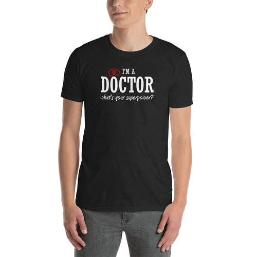 I am a Doctor T Shirt Black Whats Your Super Power T Shirt Short-Sleeve Cotton T-Shirt for Doctors