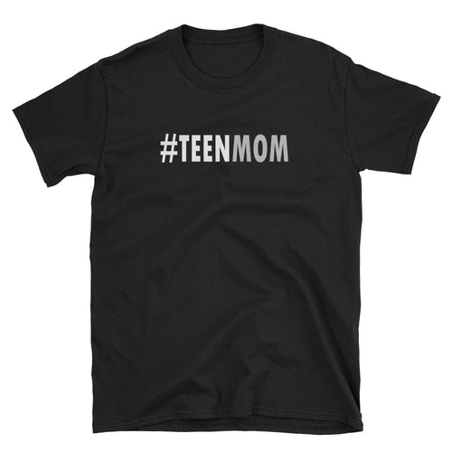 Teen Mom T Shirt Black Unisex Teen Mother T Shirt Teen Mom Gift T Shirt - Dafakar