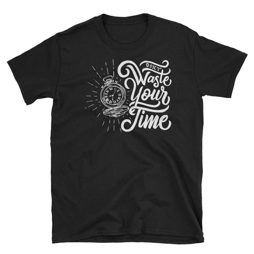 Dont Waste Your Time T Shirt Black Value Your Time Saying T Shirt for Women