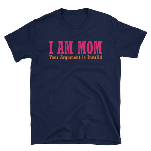 I Am Your Mom T Shirt Navy I Am Your Mom, Your Argument is Invalid T Shirt - Dafakar