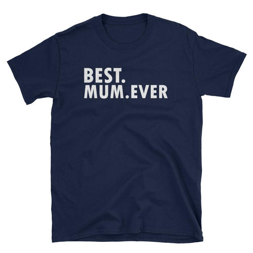 Best Mum Ever T Shirt Navy Unisex Best Mum Ever T Shirt Gift Ideas For Mom - Dafakar