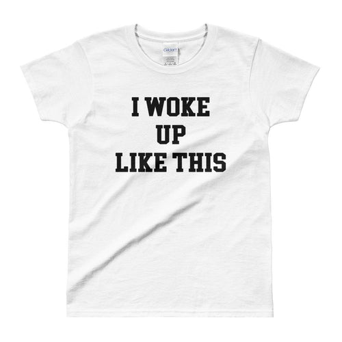 I Woke Up Like This T Shirt White Funny T Shirt for Women - Dafakar