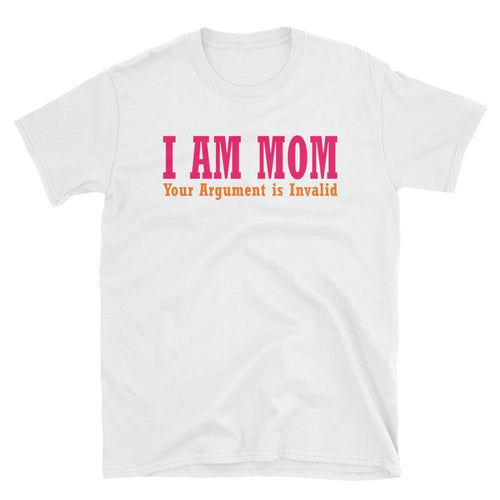 I Am Your Mom T Shirt White I Am Your Mom, Your Argument is Invalid T Shirt - Dafakar