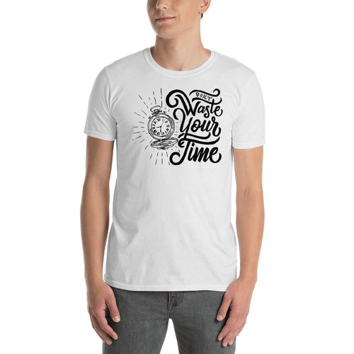 Dont Waste Your Time T Shirt White Value Your Time Saying T Shirt for Men