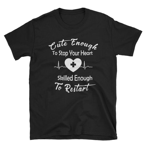 Cute Enough to Stop Your Heart Black Skilled Enough To Restart T Shirt for Lady Doctors Medical Students Nurses