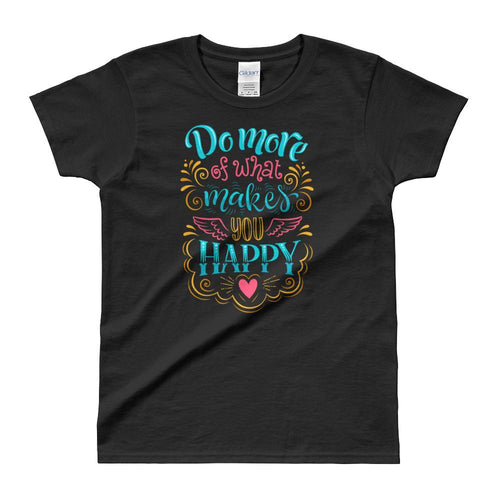 Do More of What Makes You Happy Black Shirt For Women - Dafakar