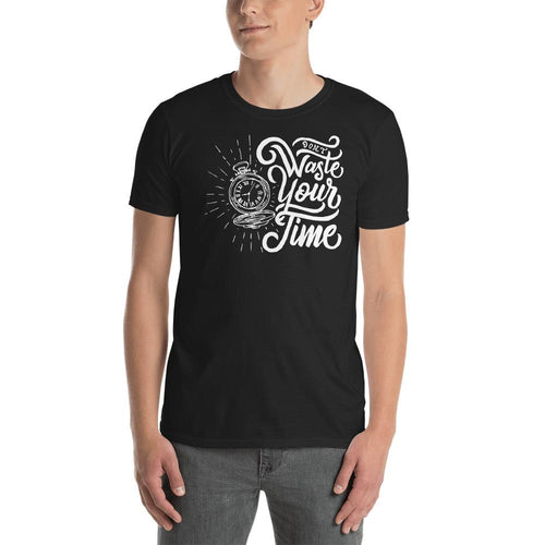Dont Waste Your Time T Shirt Black Value Your Time Saying T Shirt for Men