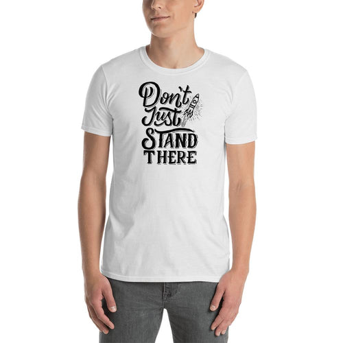 Dont Just Stand There T Shirt White Motivational Quote Saying T-Shirt for Men